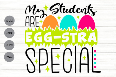 My Students Are Eggstra Special Svg, Easter Teacher Svg, Easter Eggs.