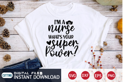 I&amp;&23;039;m a Nurse What&amp;&23;039;s Your Super Power&3F; SVG