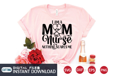 I am a Mom And Nurse Nothing Scares me SVG