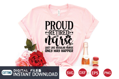 Proud Retired Nurse Just Like Regular Nurse Only Way Happier SVG