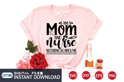 I am a Mom And Nurse Nothing Scares me SVG