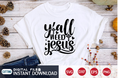 Y&amp;&23;039;all Need Jesus SVG