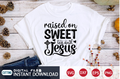 Raised on Sweet Tea and Jesus SVG