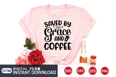 Saved by Grace And Coffee SVG