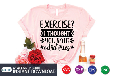 Exercise&3F;I Thought you Said Extra Fries SVG