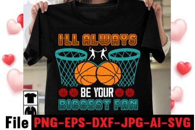 I&#039;ll Always Be Your Biggest Fan T-shirt Design