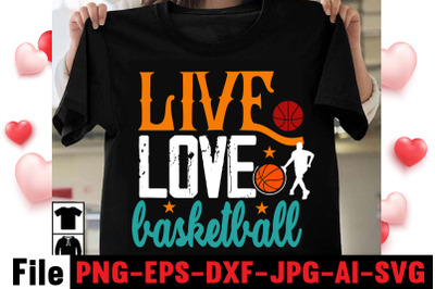 Live Love Basketball T-shirt Design