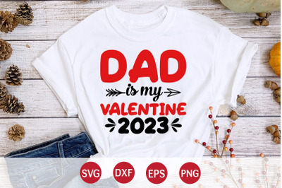 Dad is my Valentine 2023 SVG