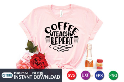 Coffee Teach Repeat SVG