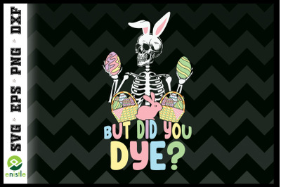 But Did You Dye Skeleton Easter