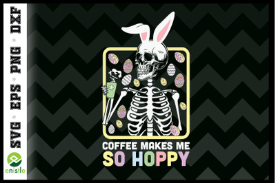 Coffee Makes me so Hoppy Skeleton Easter