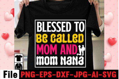 Blessed To Be Called Mom And Mom Nana SVG cut file