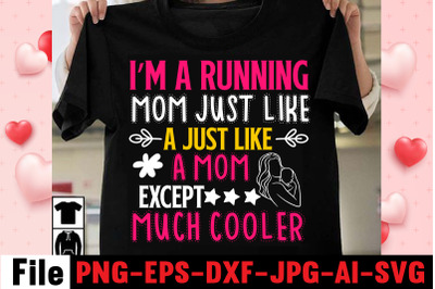 I&amp;&23;039;m A Running Mom Just Like A Just Like A Mom Except Much Cooler SVG c