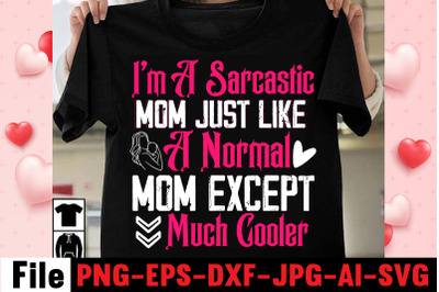 I&amp;&23;039;m A Sarcastic Mom Just Like A Normal Mom Except Much Cooler SVG cut