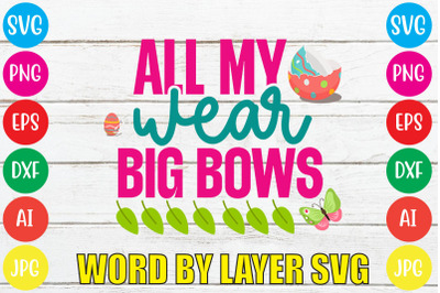 ALL MY WEAR BIG BOWS SVG cut file