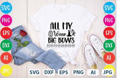 ALL MY WEAR BIG BOWS SVG cut file