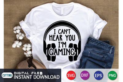 I Can&#039;t Hear You I&#039;m Gaming SVG