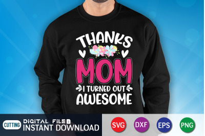 Thanks Mom i Turned Out Awesome SVG