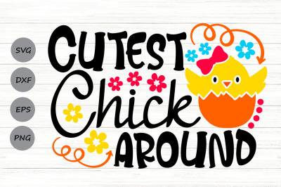 Cutest Chick Around Svg, Easter Chick Svg, Easter Baby Girl Svg.