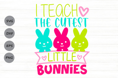 I Teach The Cutest Little Bunnies Svg, Easter Svg, Teacher Easter Svg.