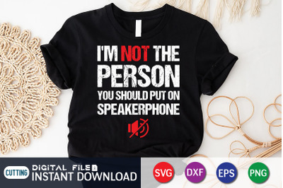 I&#039;m Not The Person you Should on Speakerphone SVG