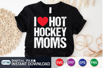 I Love Hot Hockey Moms SVG