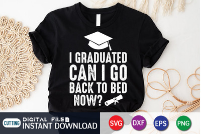 I Graduated Can i go Back to Bed Now? SVG