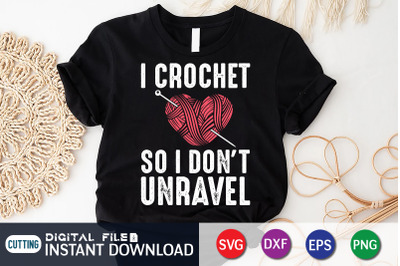 I Crochet so i Don&#039;t Unravel SVG