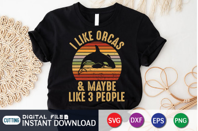 I Like Orcas &amp; Maybe like 3 People SVG