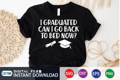 I Graduated Can i go Back to Bed Now? SVG