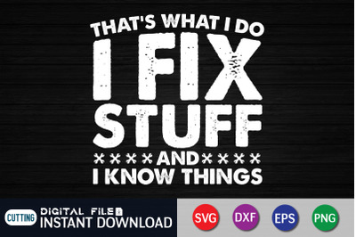 That&#039;s What i do i Fix Stuff and i know Things SVG