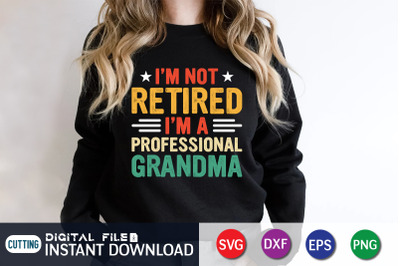 I&#039;m Not Retired I&#039;m a Professional Grandma SVG