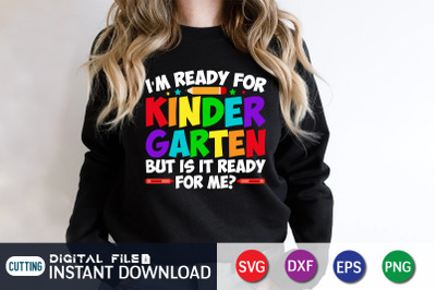 I&#039;m Ready For Kindergarten But is it Ready For me ? SVG