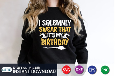 I Solemnly Swear That It&#039;s My Birthday SVG