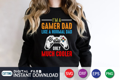 I&#039;m a Gamer Dad Like a Normal Dad Only Much Cooler SVG