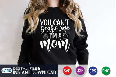 You Can&#039;t Scare me I&#039;m a Mom SVG