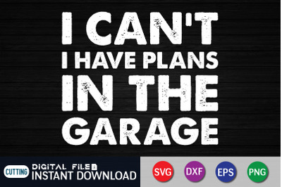 i Have Plans in the Garage SVG