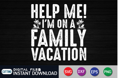 Help Me! I&#039;m On a Family Vacation SVG