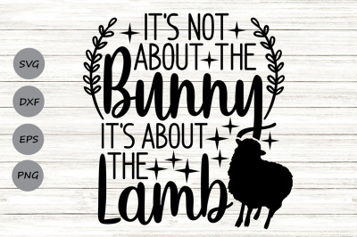 It&#039;s Not About The Bunny It&#039;s About The Lamb Svg, Religious Easter Svg