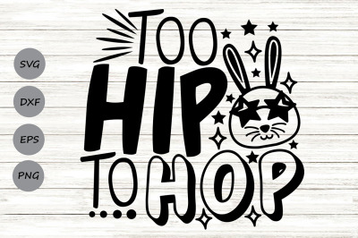 Too Hip To Hop Svg, Easter Bunny Svg, Kids Easter Svg, Funny Easter.