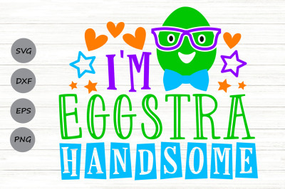 I&#039;m Eggstra Handsome Svg, Easter Egg Svg, Boys Easter Svg, Kids Easter