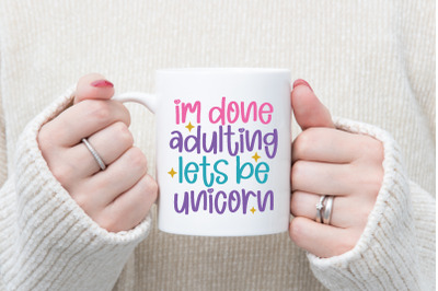 I&amp;&23;039;m done adulting let&amp;&23;039;s be unicorns&amp;nbsp;SVG Cut Files