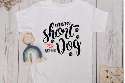 Life Is Too Short For Just One Dog&nbsp;SVG Cut Files