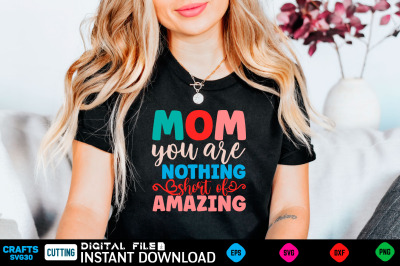 Mom You Are Nothing Short of Amazing svg design