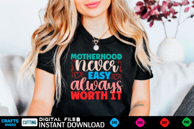 Motherhood Never Easy Always Worth It svg design