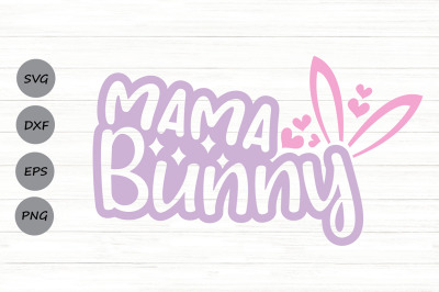 Mama Bunny Svg, Easter Bunny Svg, Easter Mama Svg, Happy Easter Svg.