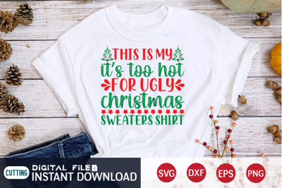 This is My It&#039;s too Hot For Ugly Christmas Sweaters Shirt SVG