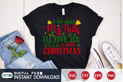 If You Jingle my Bells I&#039;ll Give You a White Christmas SVG