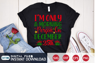 I&#039;m Only a Morning Person on December 25th SVG