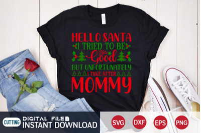 Hello Santa I Tried to be Good but Unfotunately i Take After Mummy SVG